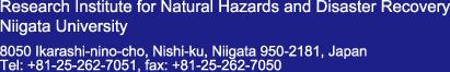Research Institute for Natural Hazards and Disaster Recovery
Niigata University 8050 Ikarashi-nino-cho, Nishi-ku, Niigata 950-2181, Japan Tel: +81-25-262-7051, fax: +81-25-262-7050